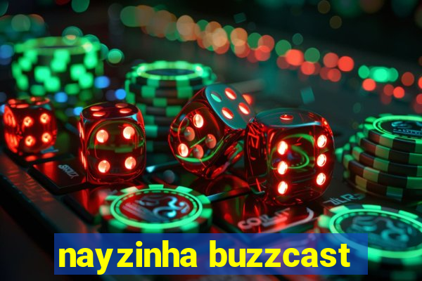 nayzinha buzzcast